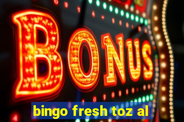 bingo fresh toz al