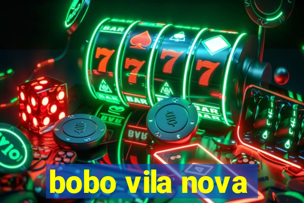 bobo vila nova