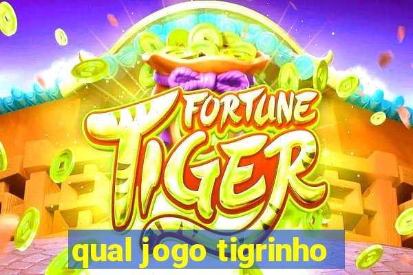 qual jogo tigrinho