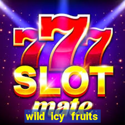 wild icy fruits slot free play