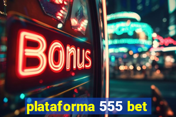 plataforma 555 bet