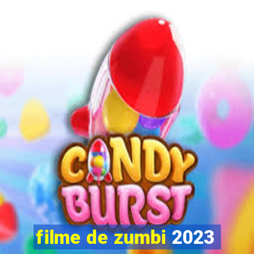 filme de zumbi 2023