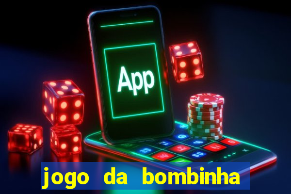 jogo da bombinha que ganha dinheiro