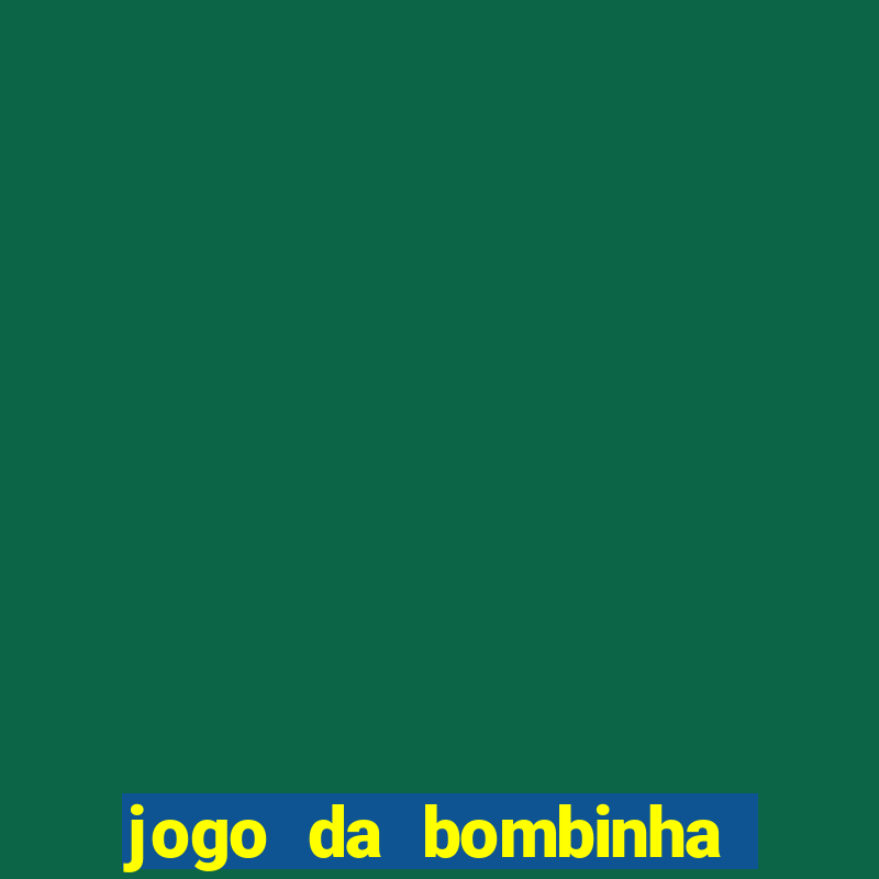 jogo da bombinha que ganha dinheiro