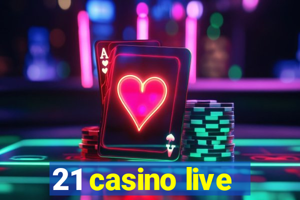 21 casino live