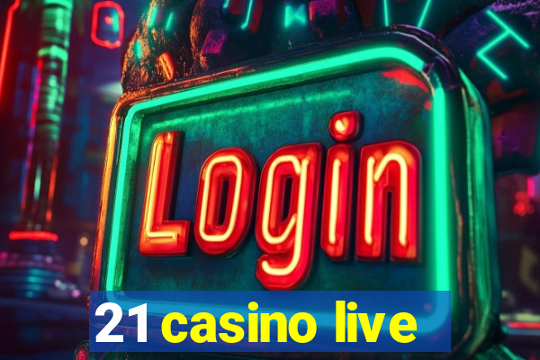 21 casino live