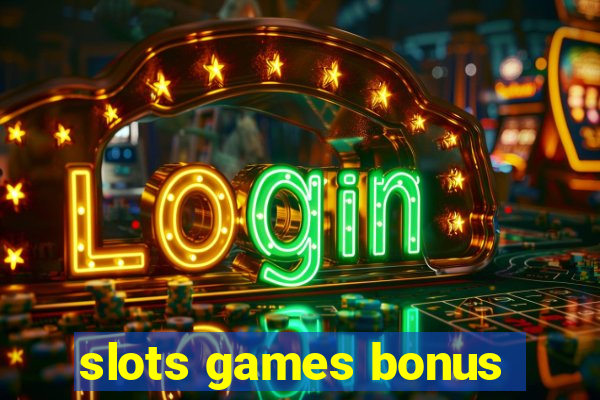 slots games bonus