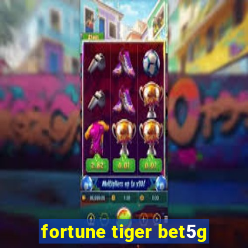 fortune tiger bet5g