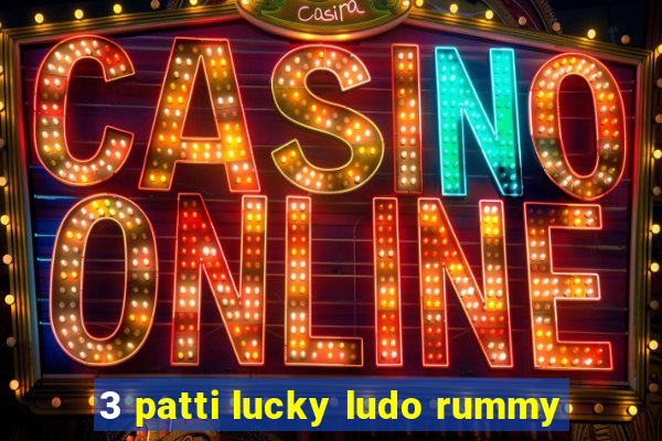 3 patti lucky ludo rummy