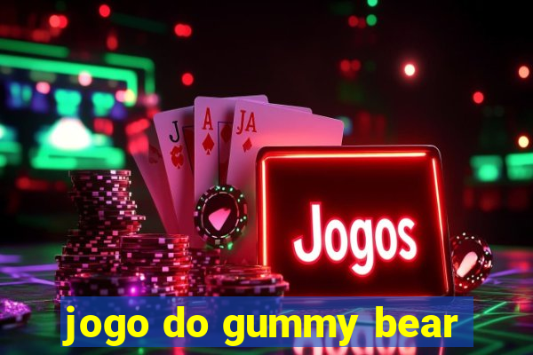 jogo do gummy bear