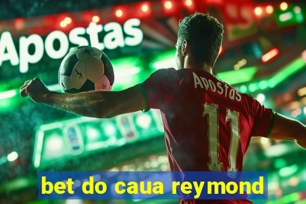 bet do caua reymond