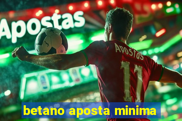 betano aposta minima