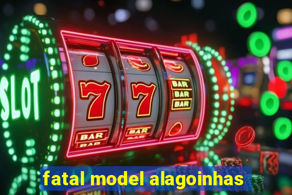 fatal model alagoinhas