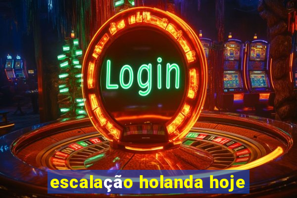 escalação holanda hoje