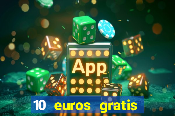 10 euros gratis sin depósito casino 2022