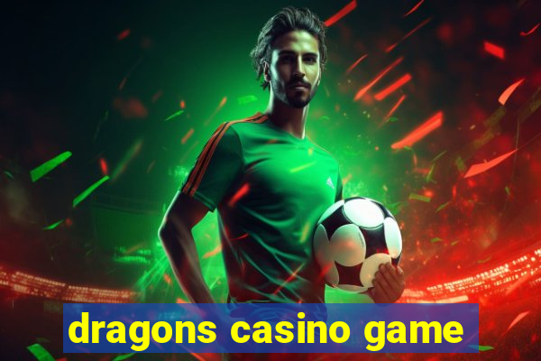 dragons casino game