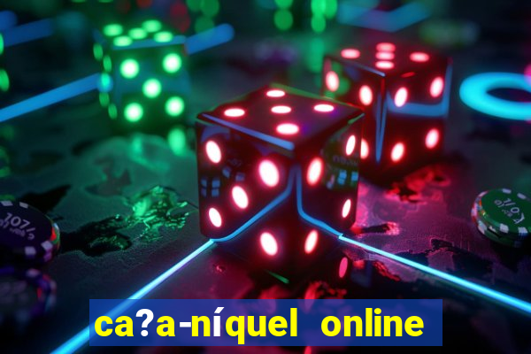 ca?a-níquel online valendo dinheiro