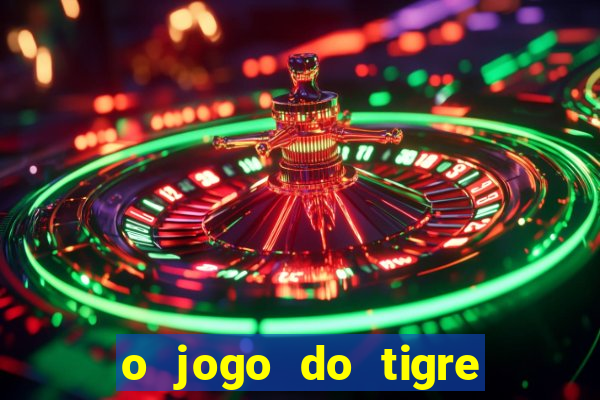 o jogo do tigre para ganhar dinheiro