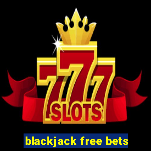 blackjack free bets