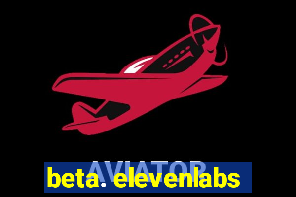 beta. elevenlabs