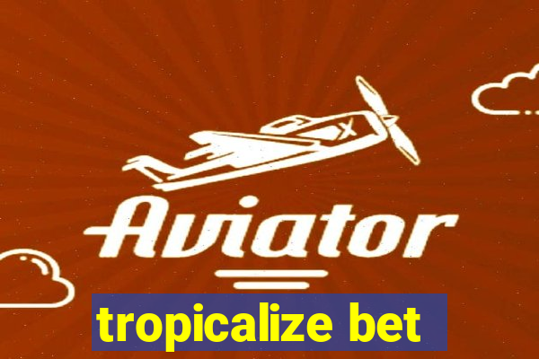 tropicalize bet