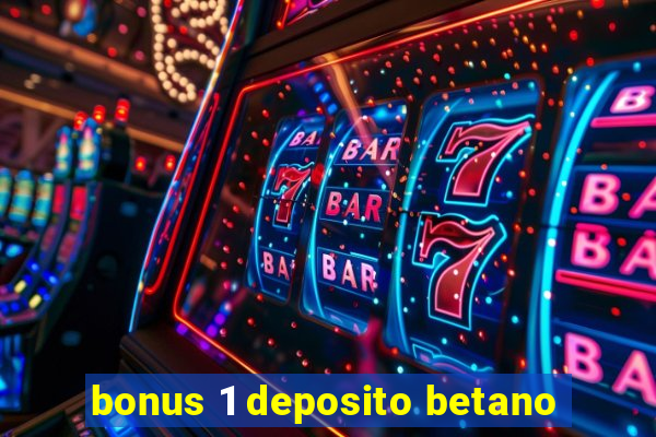 bonus 1 deposito betano