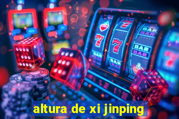 altura de xi jinping