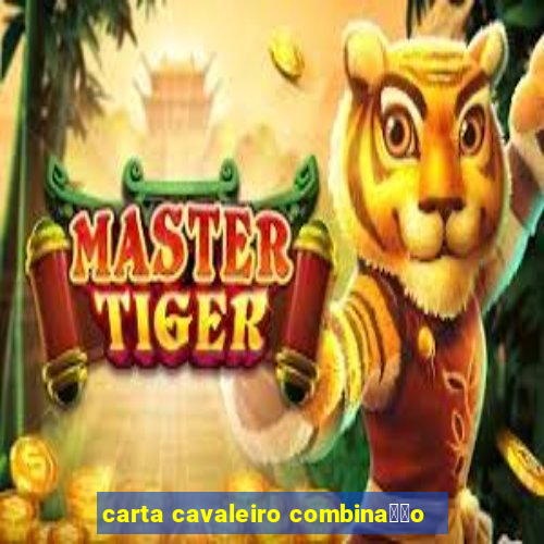 carta cavaleiro combina莽茫o