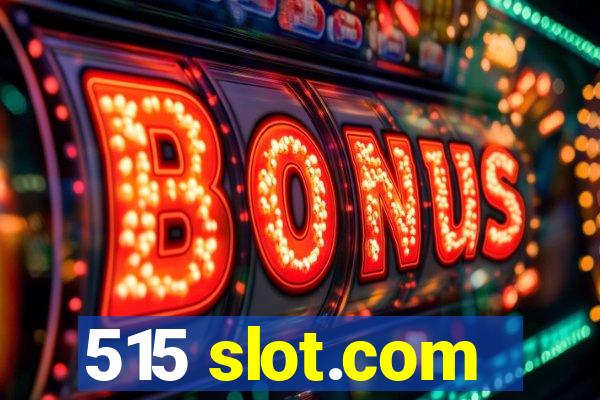 515 slot.com