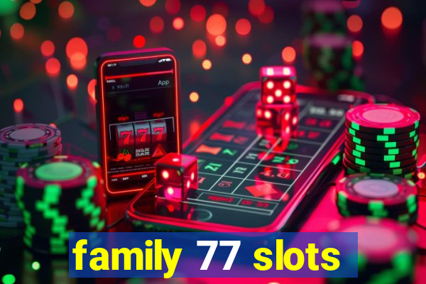 family 77 slots