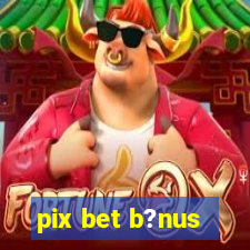 pix bet b?nus