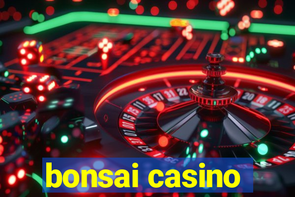 bonsai casino