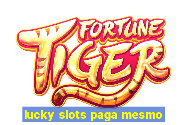 lucky slots paga mesmo