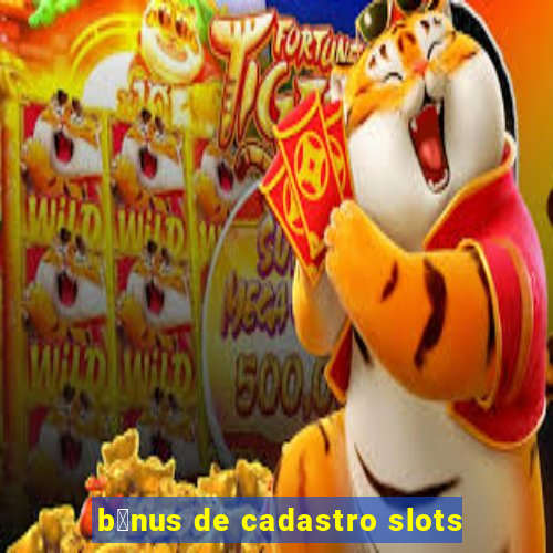 b么nus de cadastro slots