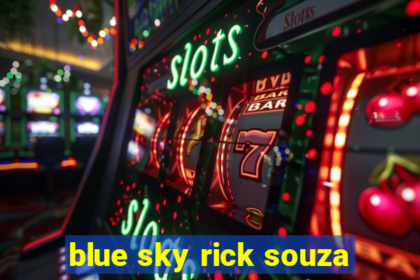 blue sky rick souza