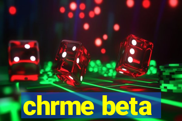 chrme beta