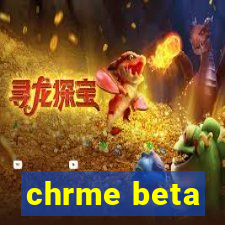 chrme beta