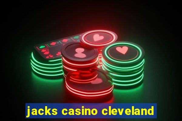 jacks casino cleveland