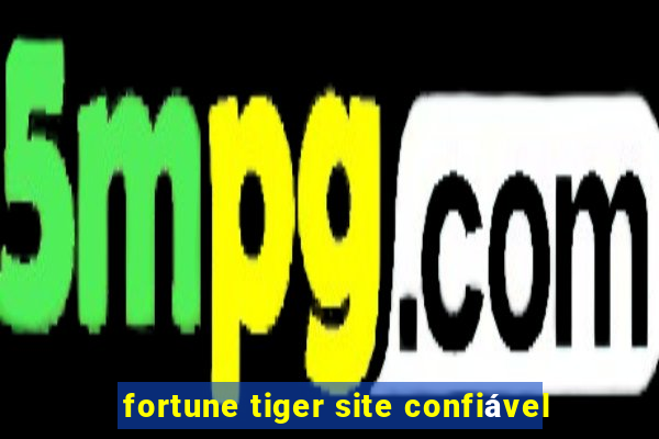 fortune tiger site confiável