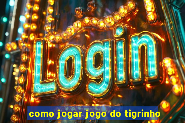 como jogar jogo do tigrinho