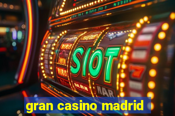 gran casino madrid