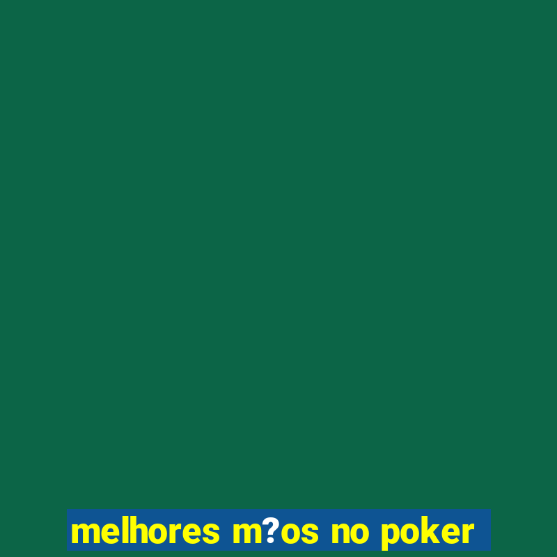 melhores m?os no poker