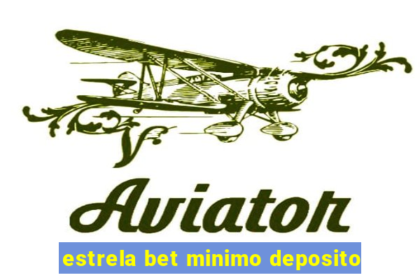 estrela bet minimo deposito