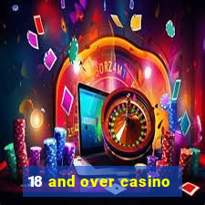 18 and over casino