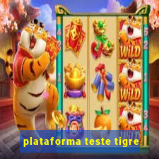 plataforma teste tigre