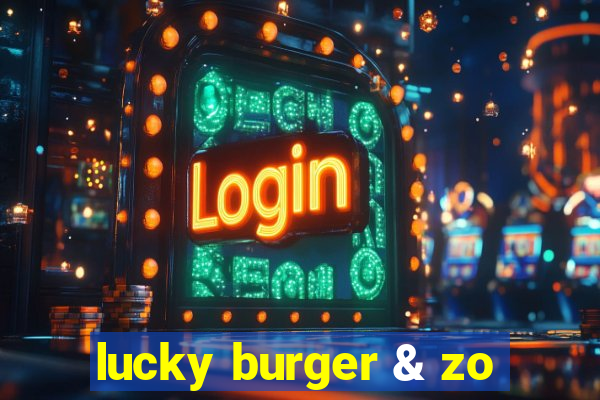 lucky burger & zo