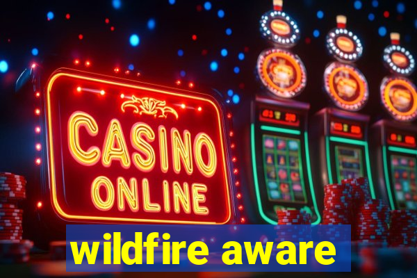 wildfire aware