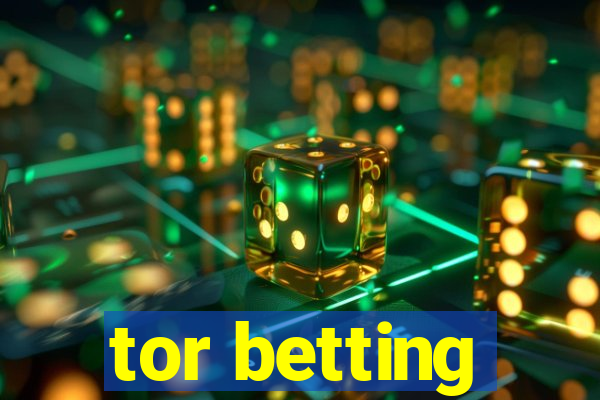 tor betting