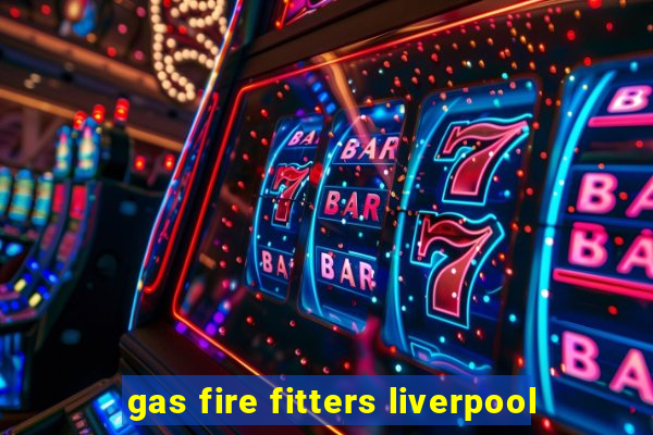 gas fire fitters liverpool