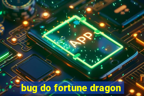 bug do fortune dragon